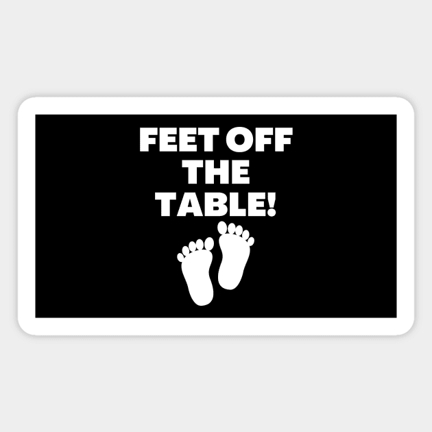 Feet Off The Table Magnet by Word and Saying